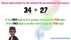 Round to the nearest 10 and estimate the answer. Instructional Video