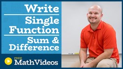 Master Writing a single trigonometric expression using sum and difference formulas Instructional Video