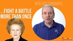 Fight a Battle More than Once | Bite Sized Project Management Thought from Margaret Thatcher Instructional Video