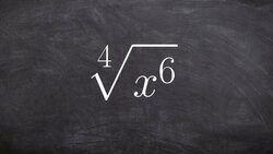 Simplifying a variable expression by taking the 4th root of x to the 6th power Instructional Video