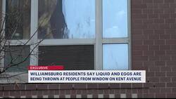 Williamsburg residents say liquid, eggs thrown at people from Kent Avenue apartment News Clip