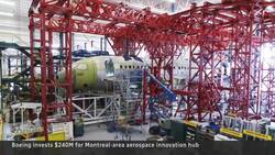 Boeing invests $240M in Montreal aerospace R&D hub News Clip