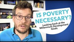 Is Poverty Necessary? Looking back at the Millennium Development Goals Instructional Video