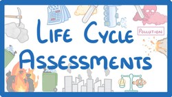 GCSE Chemistry - Life Cycle Assessments (LCAs) #73 Instructional Video