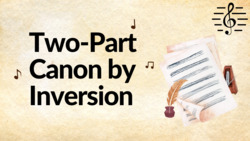 Two-Part Canon by Inversion - Writing Canon Instructional Video