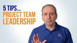 Project Team Leadership: 5 Tips for Leading Your Project Team Instructional Video