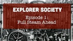 Explorer Society Episode 1: Full Steam Ahead Instructional Video