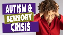 Autism Spectrum Disorder - Understanding the Sensory Crisis Instructional Video
