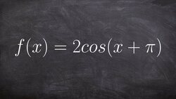 Graphing a Trigonometric Graph Cosine with a Horizontal Shift Instructional Video