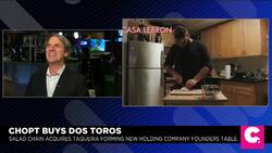 Chopt Salad CEO Touts Dos Toros Deal to Take on Fast-Casual Competition News Clip