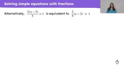 Checking and securing understanding of solving with simple algebraic fractions Instructional Video