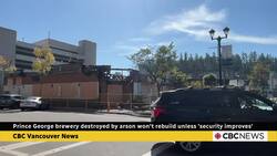 Prince George brewery destroyed by alleged arson says it won't rebuild unless 'security improves' News Clip