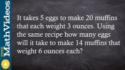 ACT SAT Prep Using ratios to determine the number of eggs needed to make muffins Instructional Video