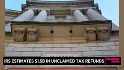 IRS Estimates $1.5B in Unclaimed Tax Refunds News Clip