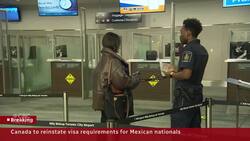 Canada to bring back visa requirement for many Mexican nationals News Clip