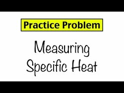 Practice Problem: Calorimetry and Specific Heat Instructional Video