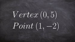 Given the vertex and a point, write the equation of a parabola in vertex and standard form Instructional Video