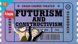 Futurism and Constructivism: Crash Course Theater #39 Instructional Video