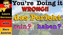 das Perfekt mit haben oder sein - You're Doing It WRONG! Instructional Video