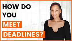 How to Answer 'How Do You Meet Deadlines?' Instructional Video