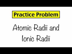 Practice Problem: Atomic Radii and Ionic Radii Instructional Video