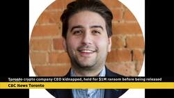 Toronto crypto company CEO kidnapped, held for $1M ransom before release News Clip
