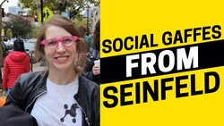 2100 - 3 Social Gaffes from Seinfeld That You Must Know Instructional Video