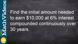 Learn how to determine the initial amount of money to invest compounded continuously Instructional Video