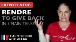 Rendre (to give back/return) in 5 Main French Tenses Instructional Video