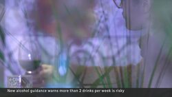 New alcohol guidelines warn more than 2 drinks per week risky News Clip