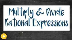 Multiple Examples on Multiplying and Dividing Rational Expressions Instructional Video