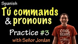 03 Tú commands + pronouns - Practice 3 Instructional Video