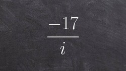 Algebra 2 - Simplifying the division of a real number by the imaginary unit i, -17/i Instructional Video
