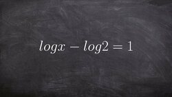 Algebra 2 - Learn how to use the properties of logarithms to solve an equation log (x) -log (2)=1 Instructional Video