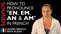 How to pronounce "EN, EM, AN & AM" sounds in French (Learn French With Alexa) Instructional Video