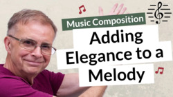 Adding Elegance to a Melodic Line - Music Composition Instructional Video