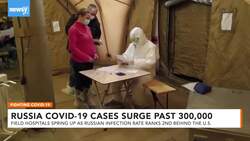 Field Hospitals Spring Up In Russia As COVID-19 Cases Top 300,000 News Clip