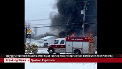 Workers missing after explosive fire at fuel distributor north of Montreal News Clip