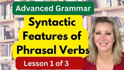 Syntactic Properties of Phrasal Verbs | Lesson 1 of 3 Instructional Video