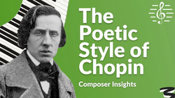 Hallmarks of Chopin's Poetic Style - Composer Insights Instructional Video