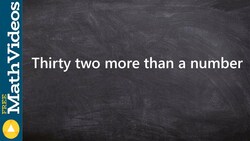 Algebraic phrases to expressions using more than, 32 more than a number Instructional Video