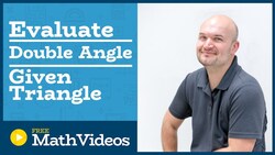 Master Evaluating the double angle for Sine, Cosine and Tangent from a right triangle Instructional Video