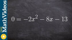 y = ax^2 +bx+c, Solve by factoring when a is greater than one ex 27, 0 = -2x^2 - 8x - 13 Instructional Video
