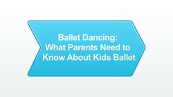 What Do Parents Need to Know About Kids' Ballet? Instructional Video