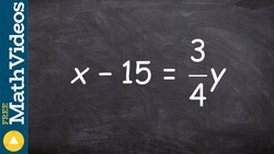 Writing an equation in slope intercept form by multiplying by a fraction ex 12, x‐15=3/4y Instructional Video