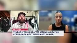 EXCLUSIVE: Vendor speaks out after police raid at illegal Bushwick nightclub News Clip