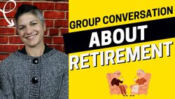 Group Conversation: What do you Envision for your Retirement? Instructional Video