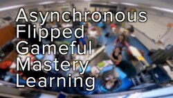 Asynchronous Flipped Gameful Mastery Learning Instructional Video