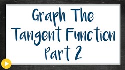 4e Example 2 Part 2 (How to Graph the Tangent Function Part 2) Instructional Video