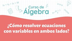 ¿Cómo resolver ecuaciones con variables en ambos lados? Instructional Video